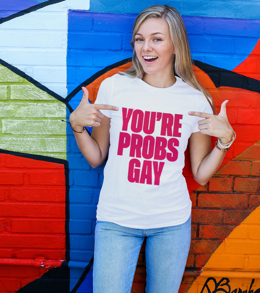 You're Probs Gay LGBTQ Pride T-Shirt