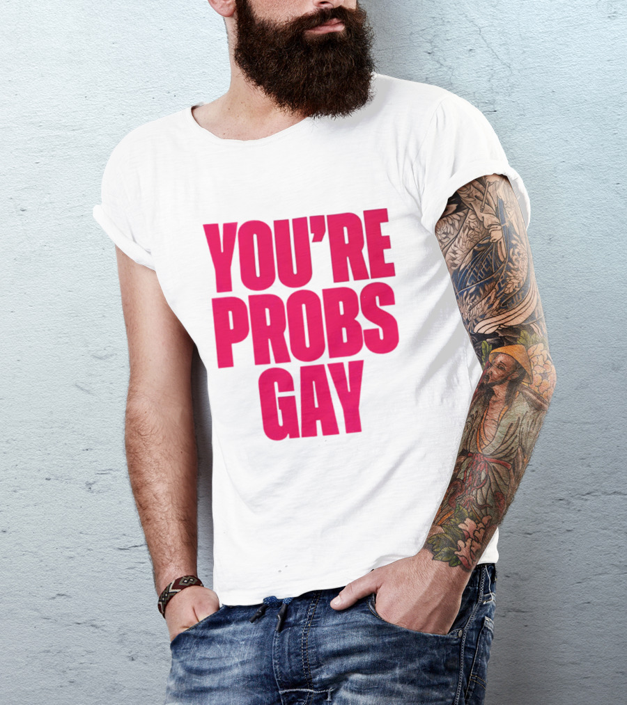 You're Probs Gay LGBTQ Pride T-Shirt
