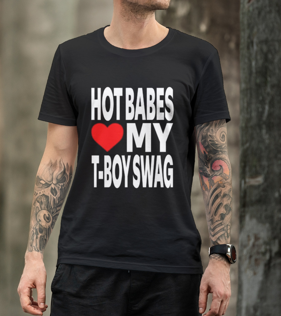 Hot Babes Love My Boy Swag T-Shirt