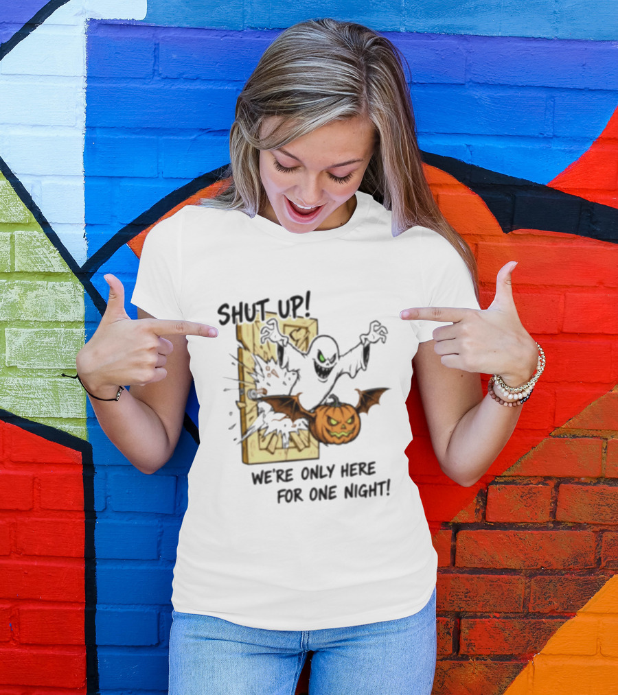 Shut Up Ghost Pumpkin Burst We're Only Here For One Night T-Shirt