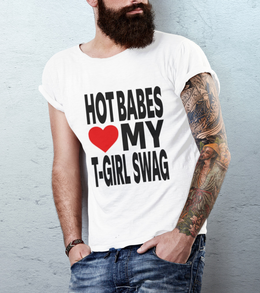 Hot Babes Love My Girl Swag Heart T-Shirt