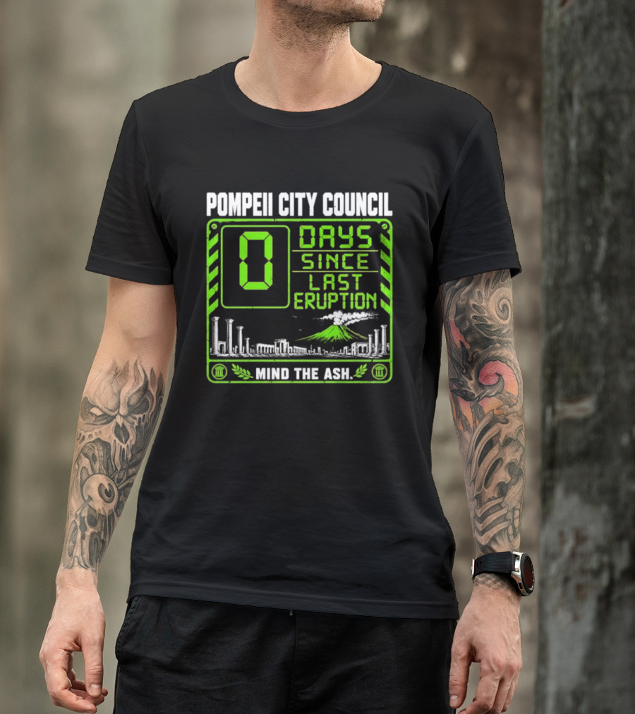 Pompeii City Council 0 Days Since Last Eruption Mind The Ash T-Shirt