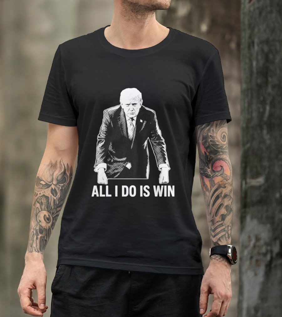 All I Do Is Win Trump Black And White T-Shirt