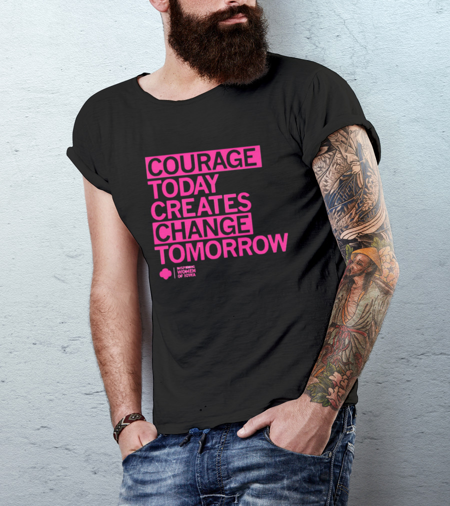 Courage Today Creates Change Tomorrow Girl Scouts Of Iowa T-Shirt