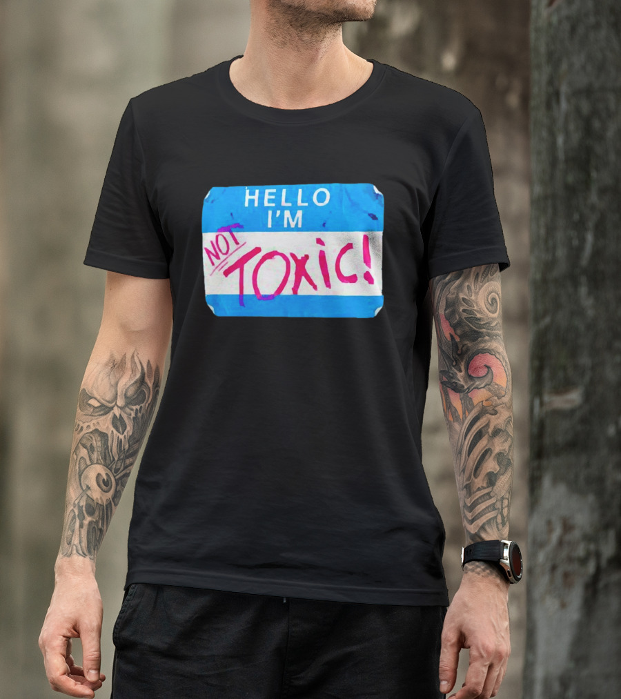 Hello I'm Not Toxic Nametag T-Shirt