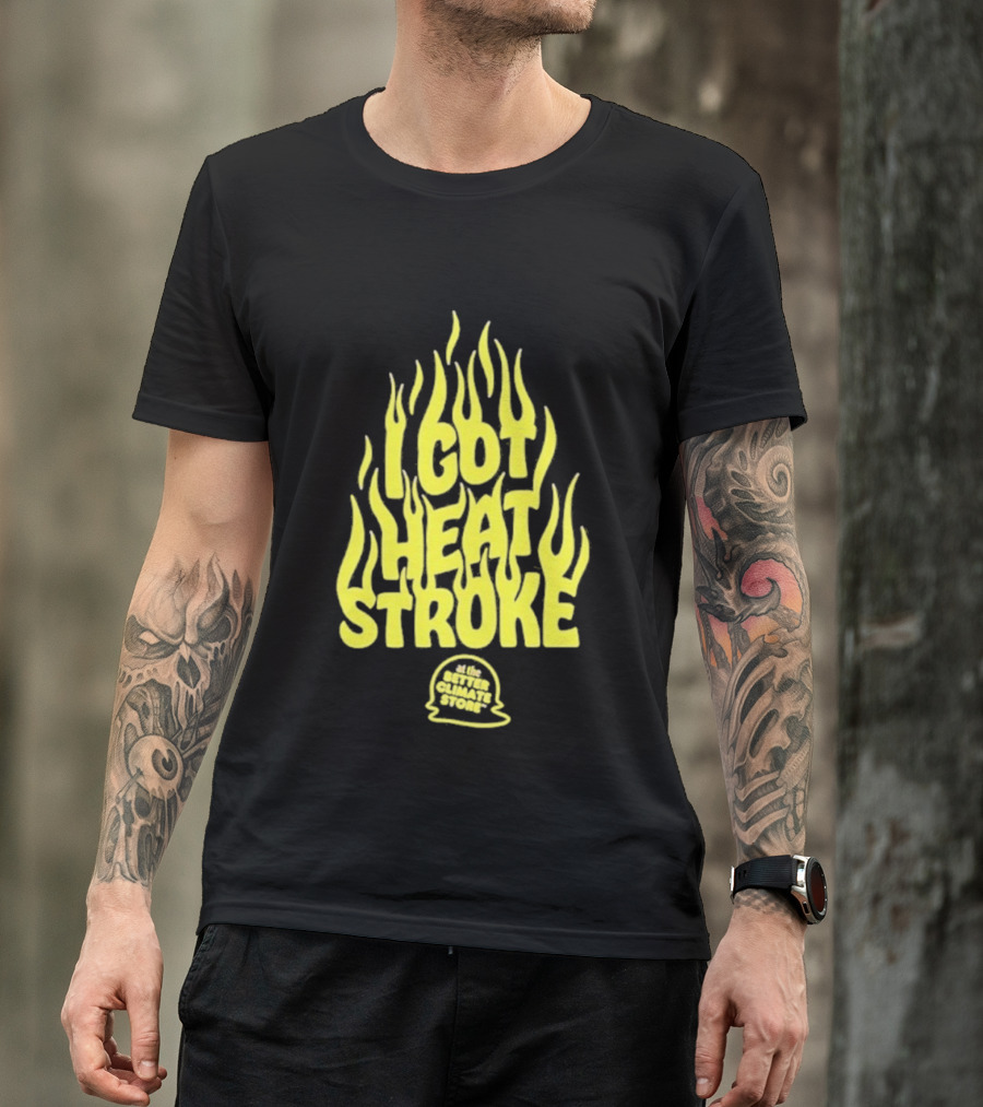 I Got Heat Stroke Flame Yellow Text With Flames T-Shirt