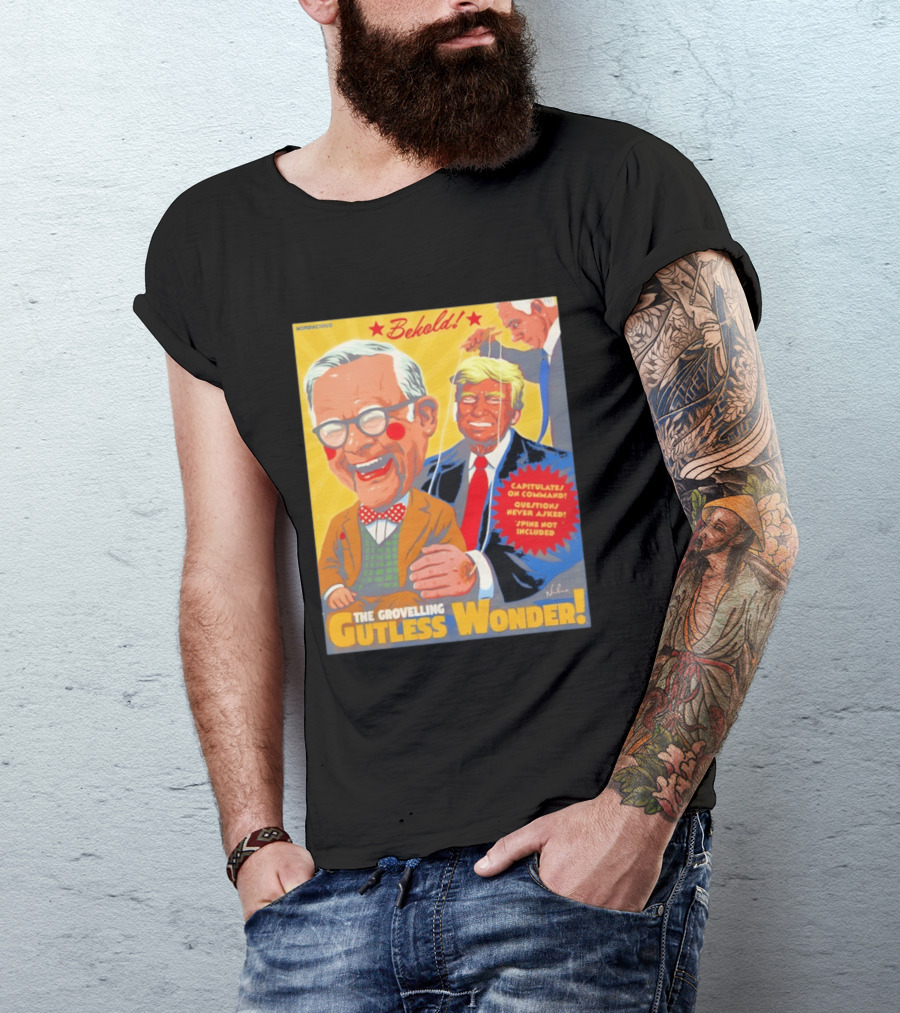 Behold The Grovelling Gutless Wonder Capitulates On Command Donald Trump Puppet T-Shirt