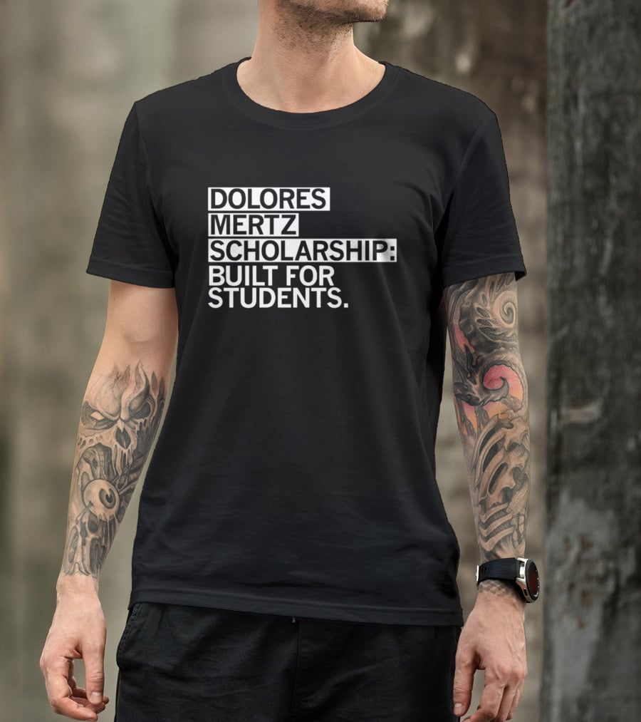 Dolores Mertz Scholarship Built For Students T-Shirt