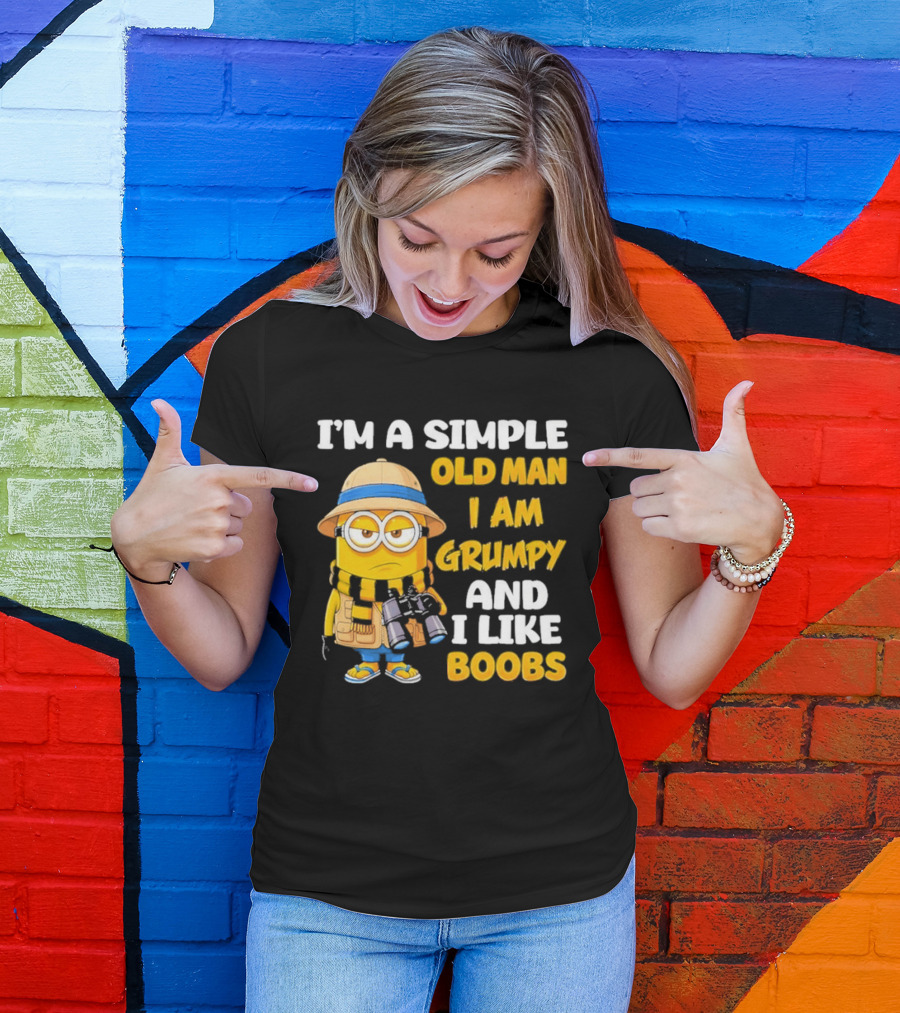 I'M A Simple Old Man I Am Grumpy And I Like Boobs Minion T-Shirt