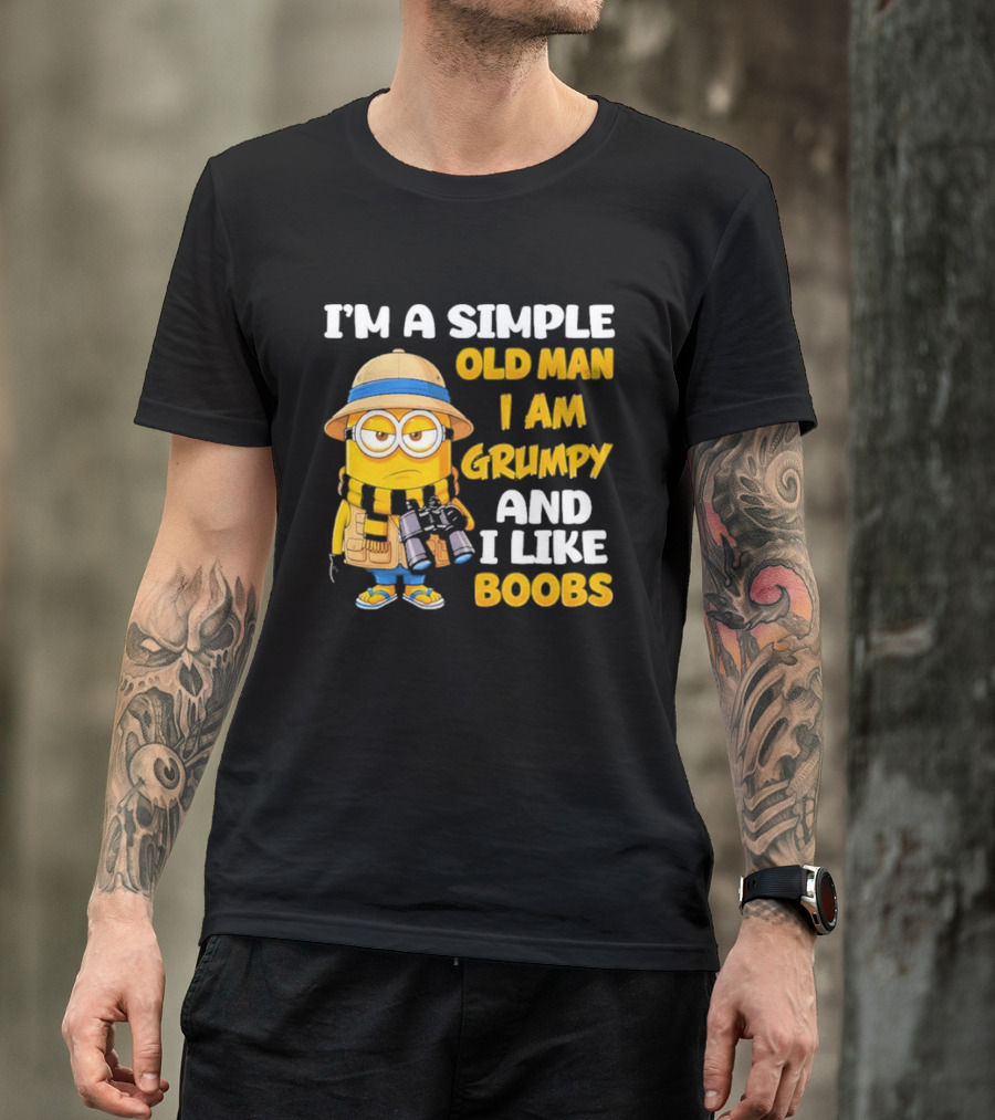 I'M A Simple Old Man I Am Grumpy And I Like Boobs Minion T-Shirt