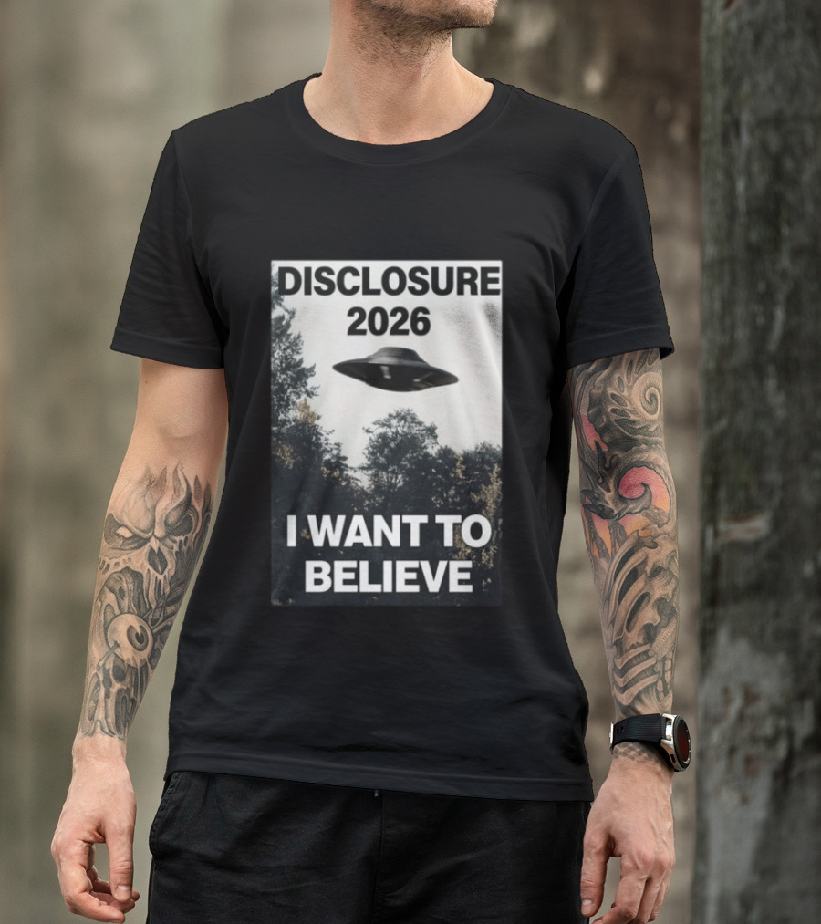 Disclosure 2026 Ufo I Want To Believe T-Shirt