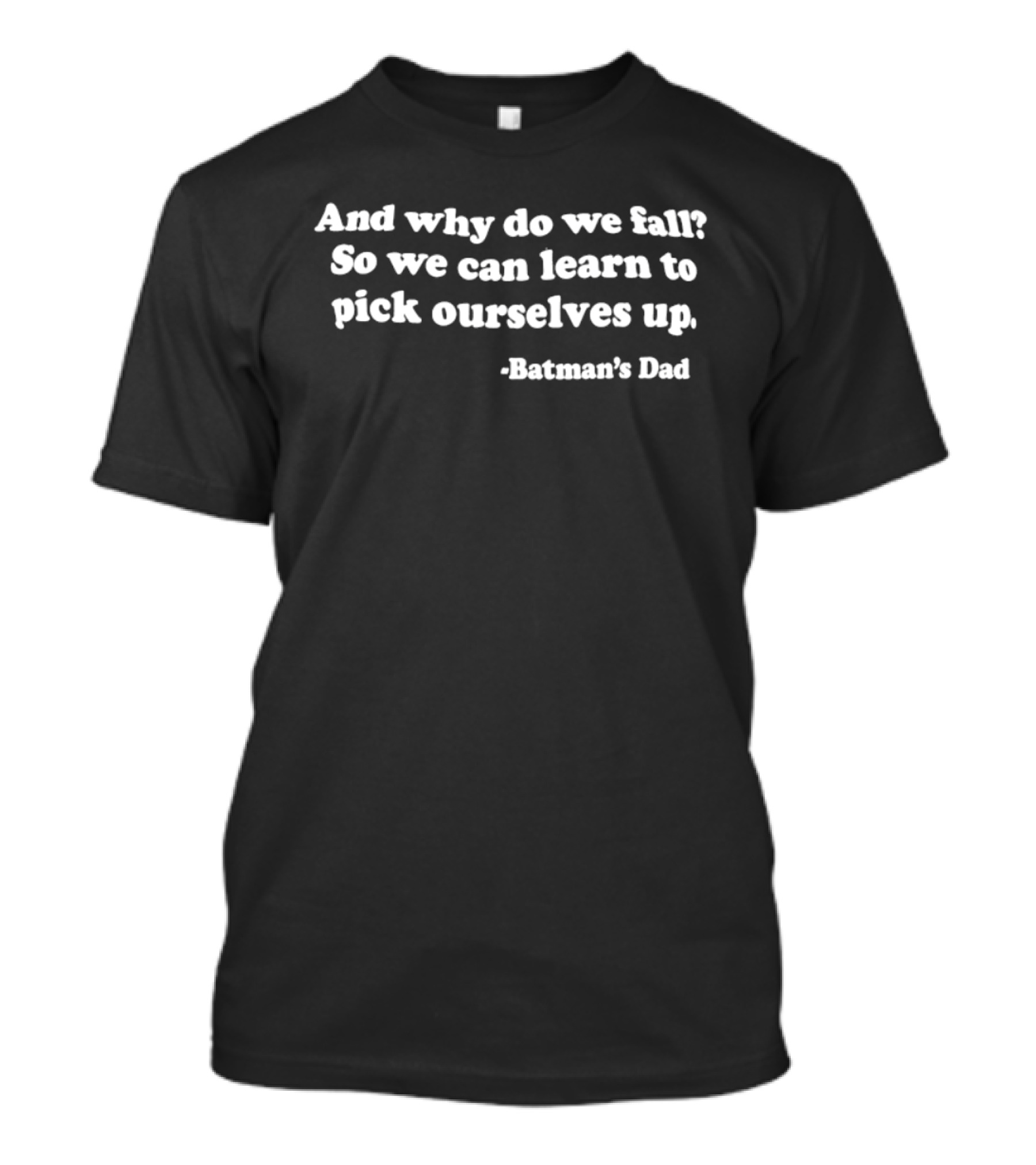 And Why Do We Fall So We Can Learn To Pick Ourselves Up Batman's Dad T-Shirt
