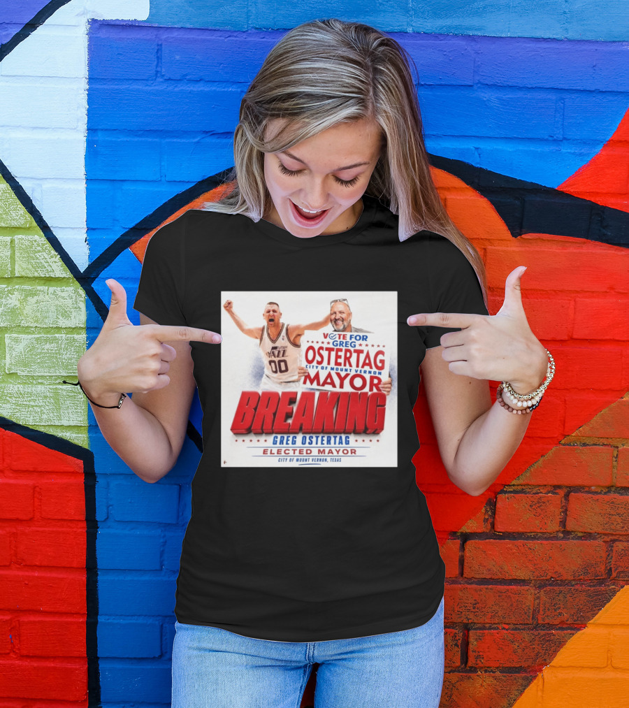 Vote For Greg Ostertag Elected Mayor City Of Mount Vernon Texas Breaking News T-Shirt