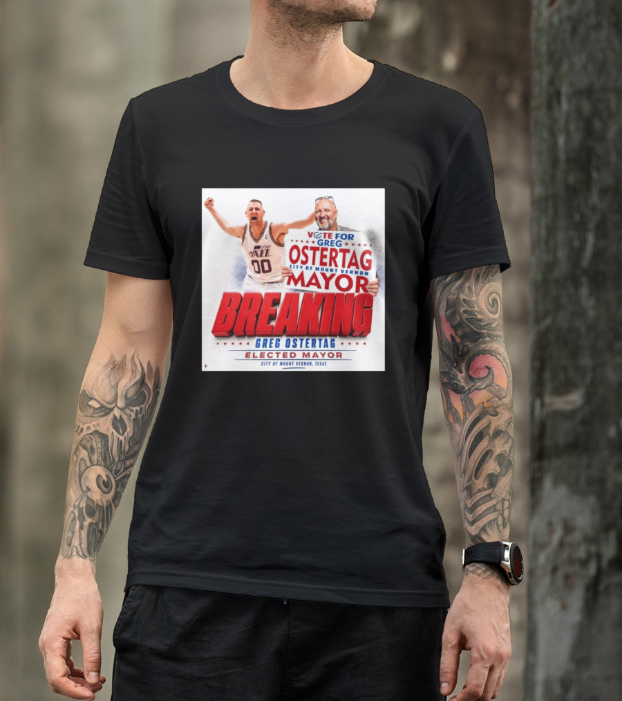 Vote For Greg Ostertag Elected Mayor City Of Mount Vernon Texas Breaking News T-Shirt