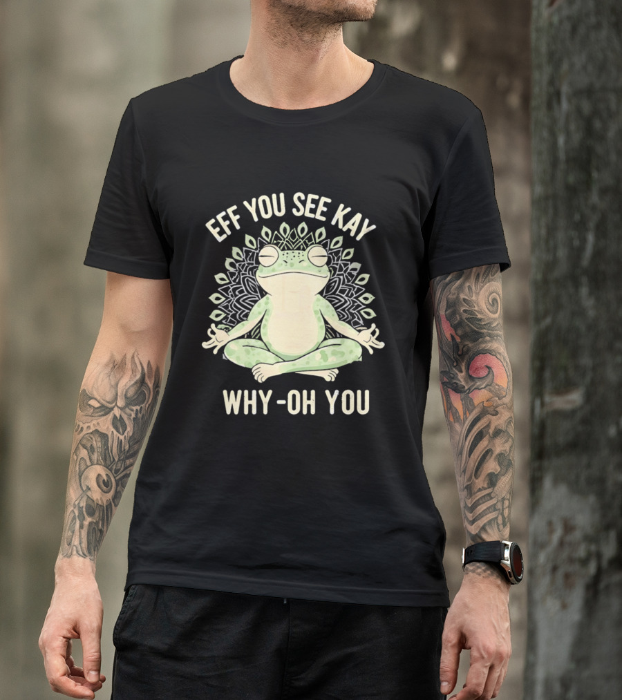Eff You See Kay Why Oh You Frog Meditation Zen Mandala T-Shirt