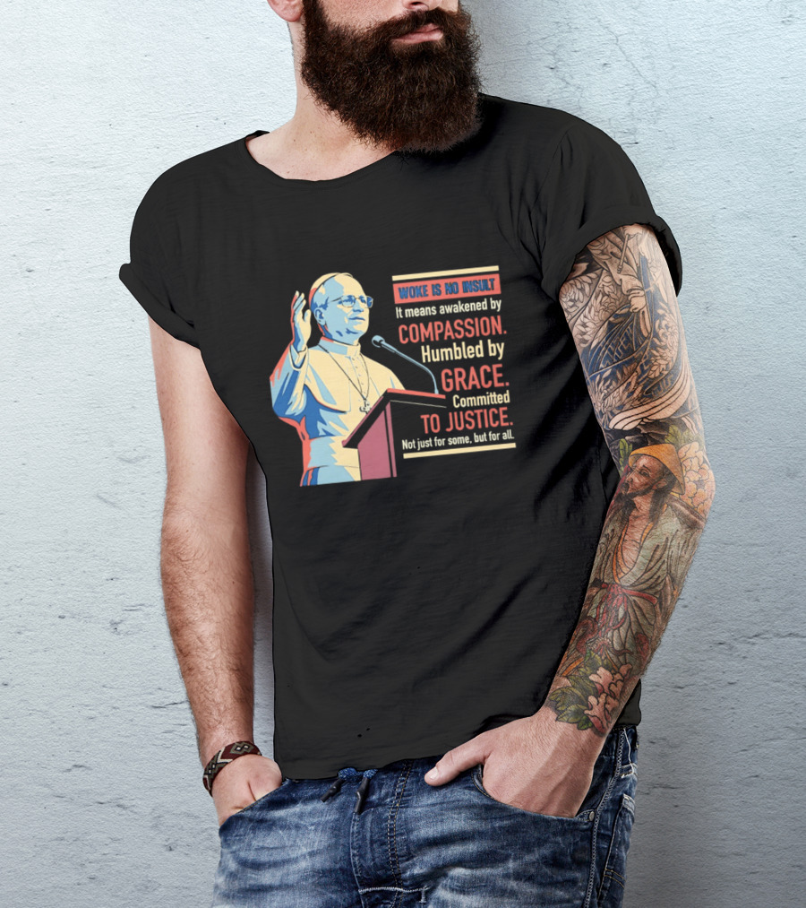 Woke Is No Insult Awakened By Compassion Humbled By Grace Committed To Justice T-Shirt