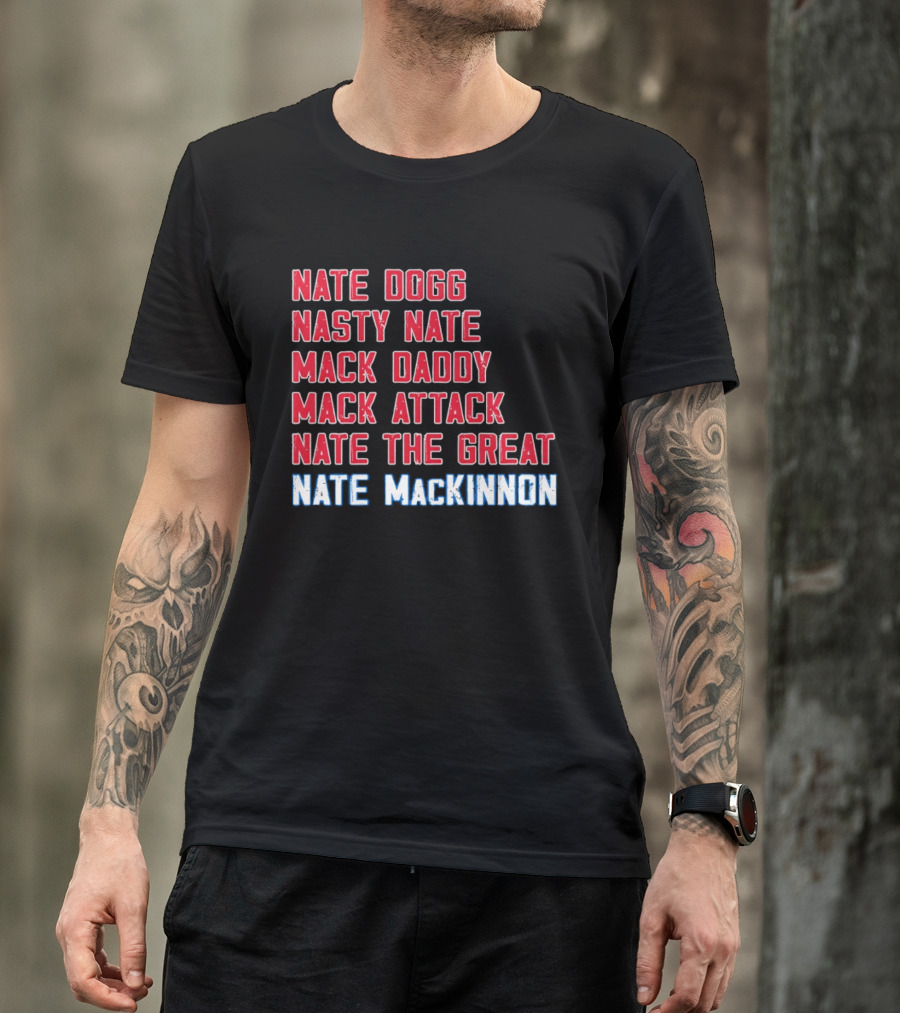 Nathan MacKinnon Nate Dogg Nasty Nate Mack Daddy Mack Attack Nate The Great T-Shirt