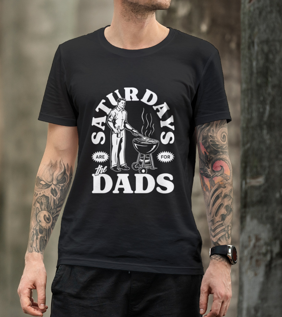 Saturdays Are For The Dads BBQ Grill Time T-Shirt