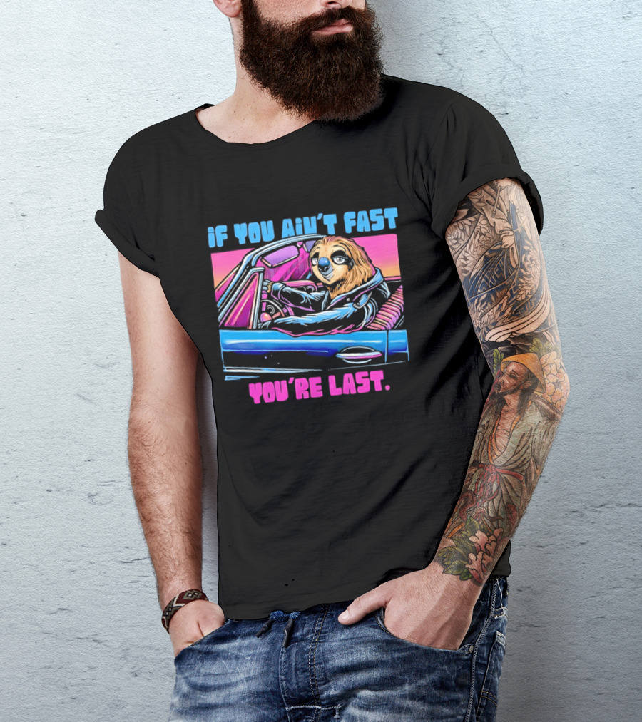 If You Ain't Fast You're Last Sloth Driving Car T-Shirt