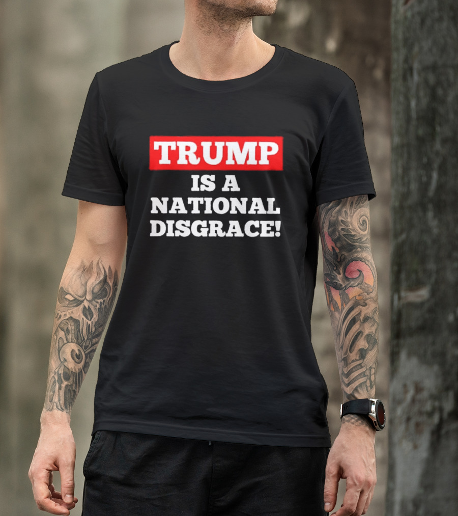 Trump Is A National Disgrace T-Shirt