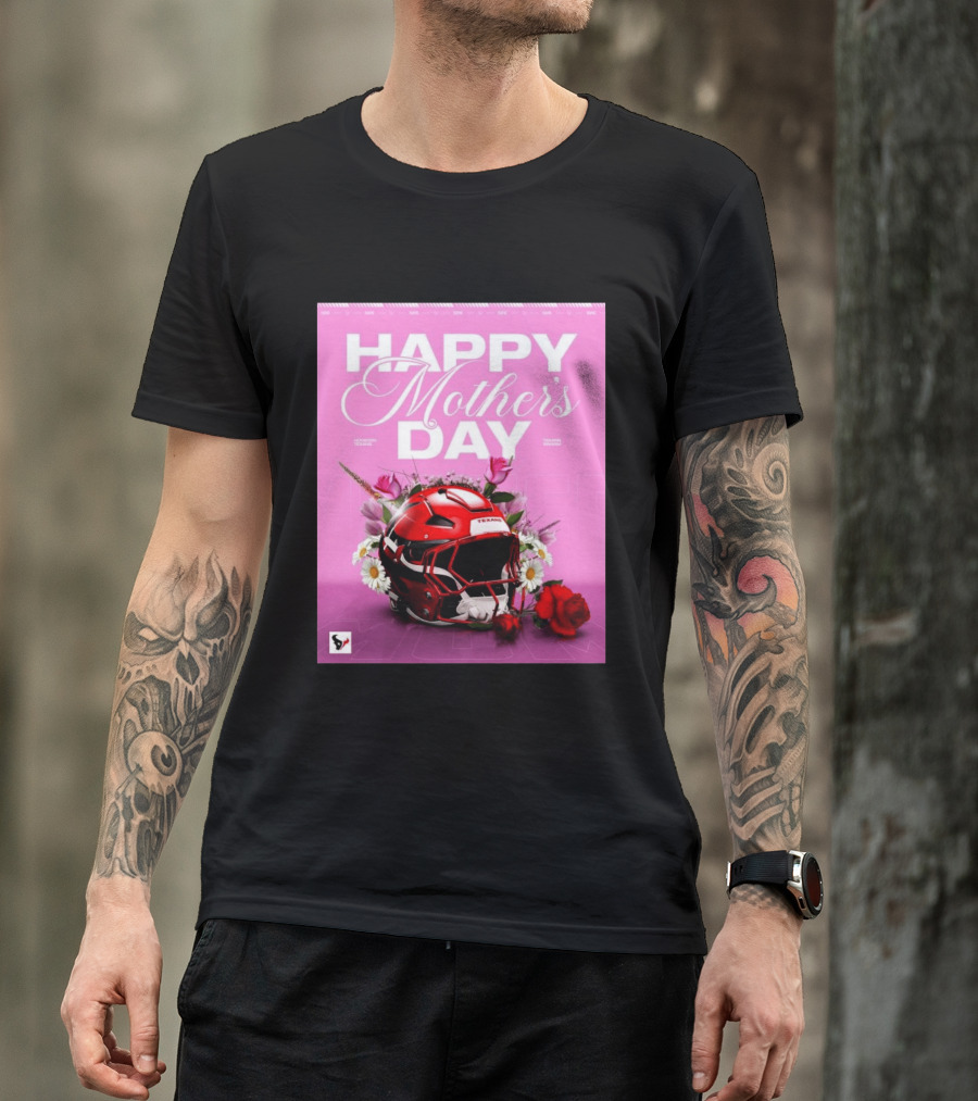 Happy Mother's Day From The Houston Texans With Football Helmet And Flowers T-Shirt