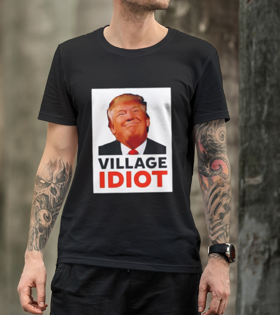 Donald Trump Village Idiot Satire Political T-Shirt
