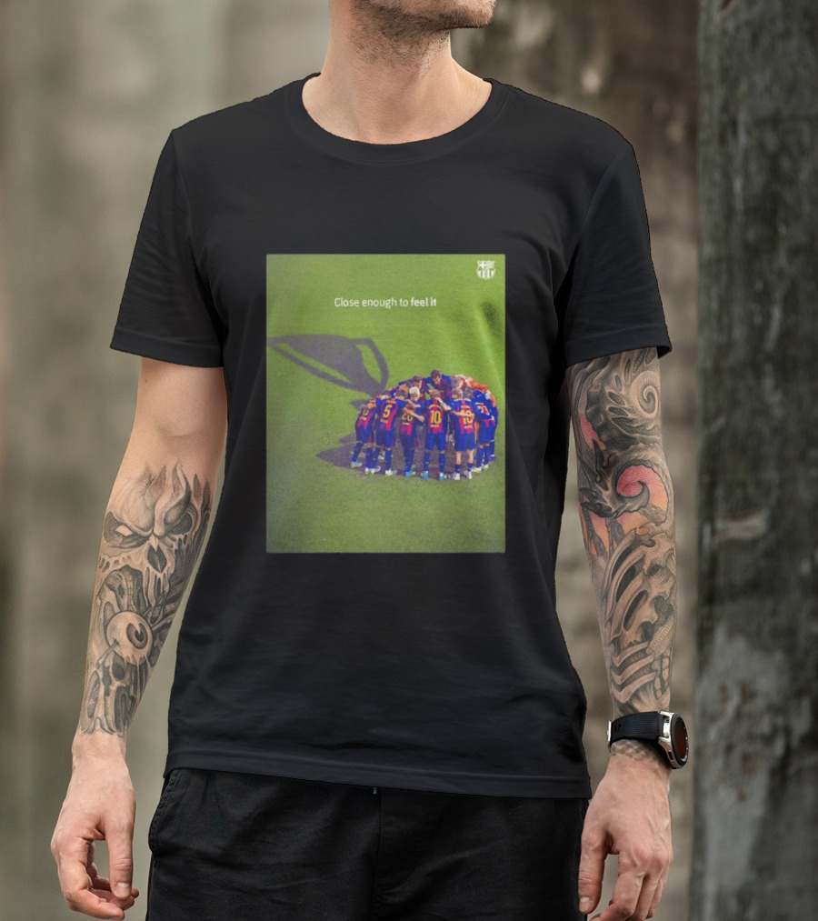 FC Barcelona Close Enough To Feel It Team Huddle Champions League T-Shirt