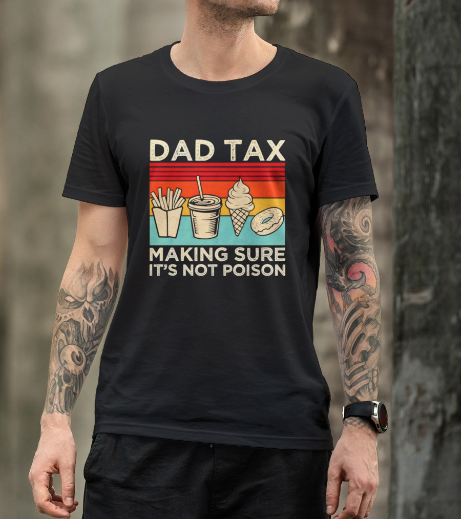 Dad Tax Making Sure It's Not Poison With Fries Drink Ice Cream Donut T-Shirt