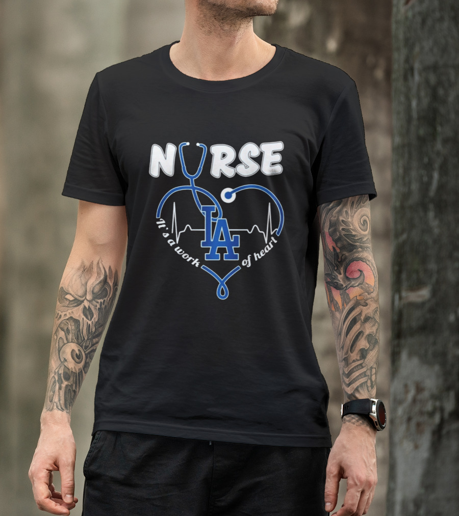 Nurse It's A Work Of Heart LA Dodgers Stethoscope Heartbeat T-Shirt