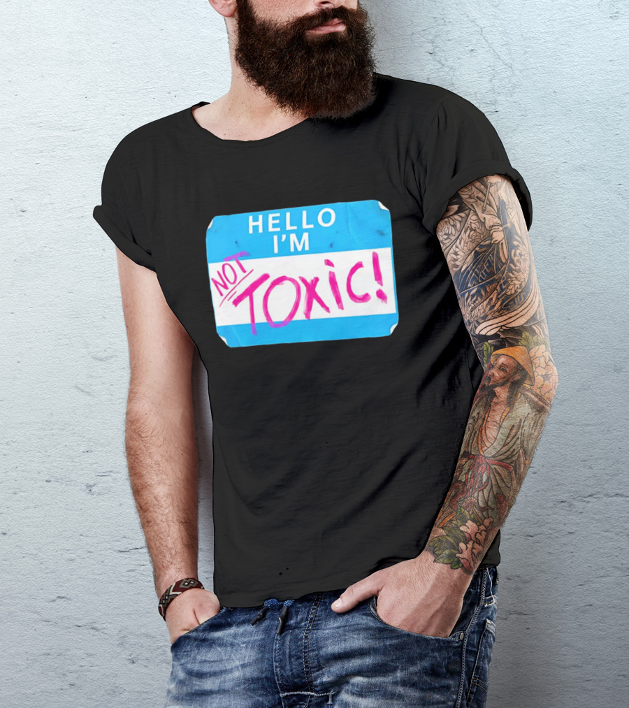 Hello I'm Not Toxic Name Tag T-Shirt