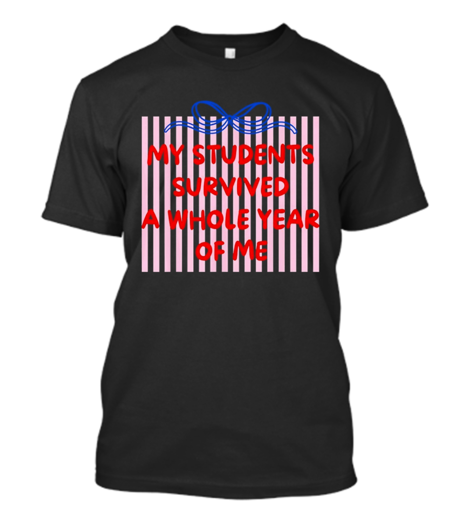 My Students Survived A Whole Year Of Me Bow T-Shirt