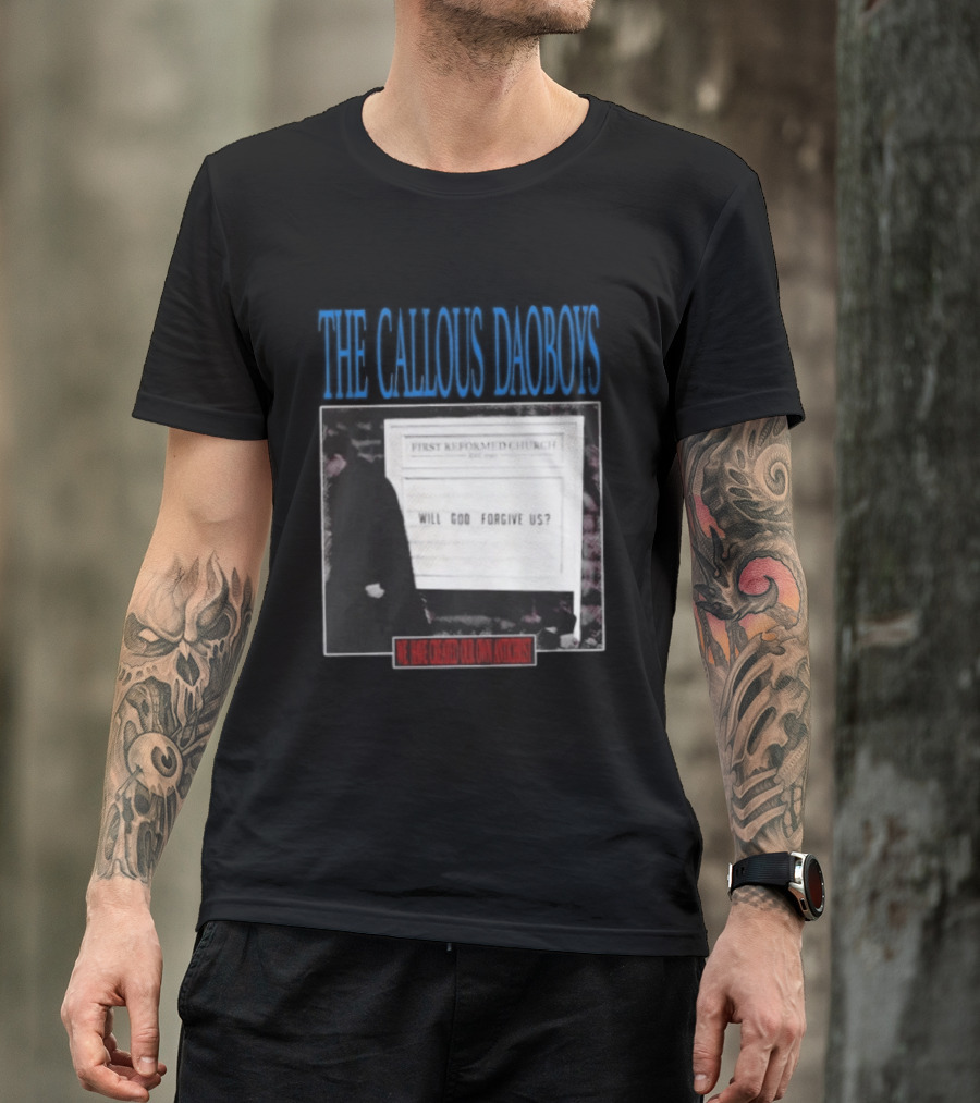 The Callous Daoboys First Reformed Church Will God Forgive Us We Have Created Our Own Antichrist T-Shirt