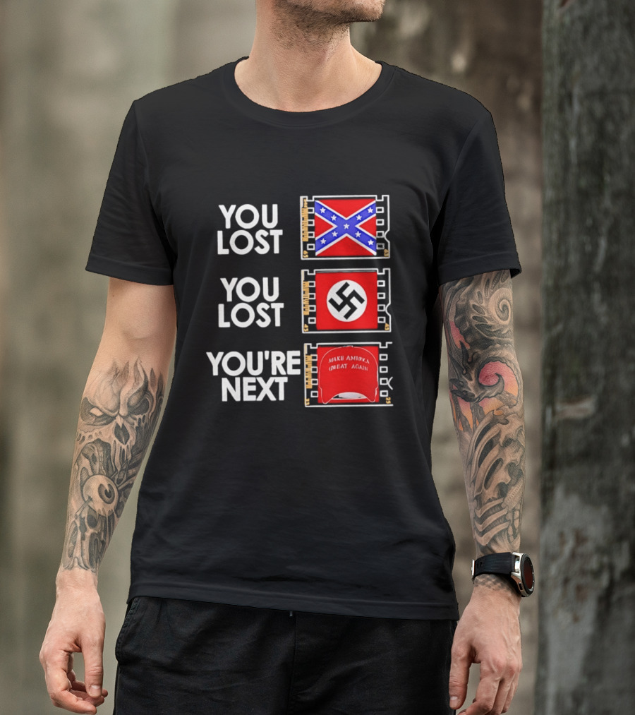 You Lost Confederate Flag Nazi Swastika You're Next Make America Great Again T-Shirt
