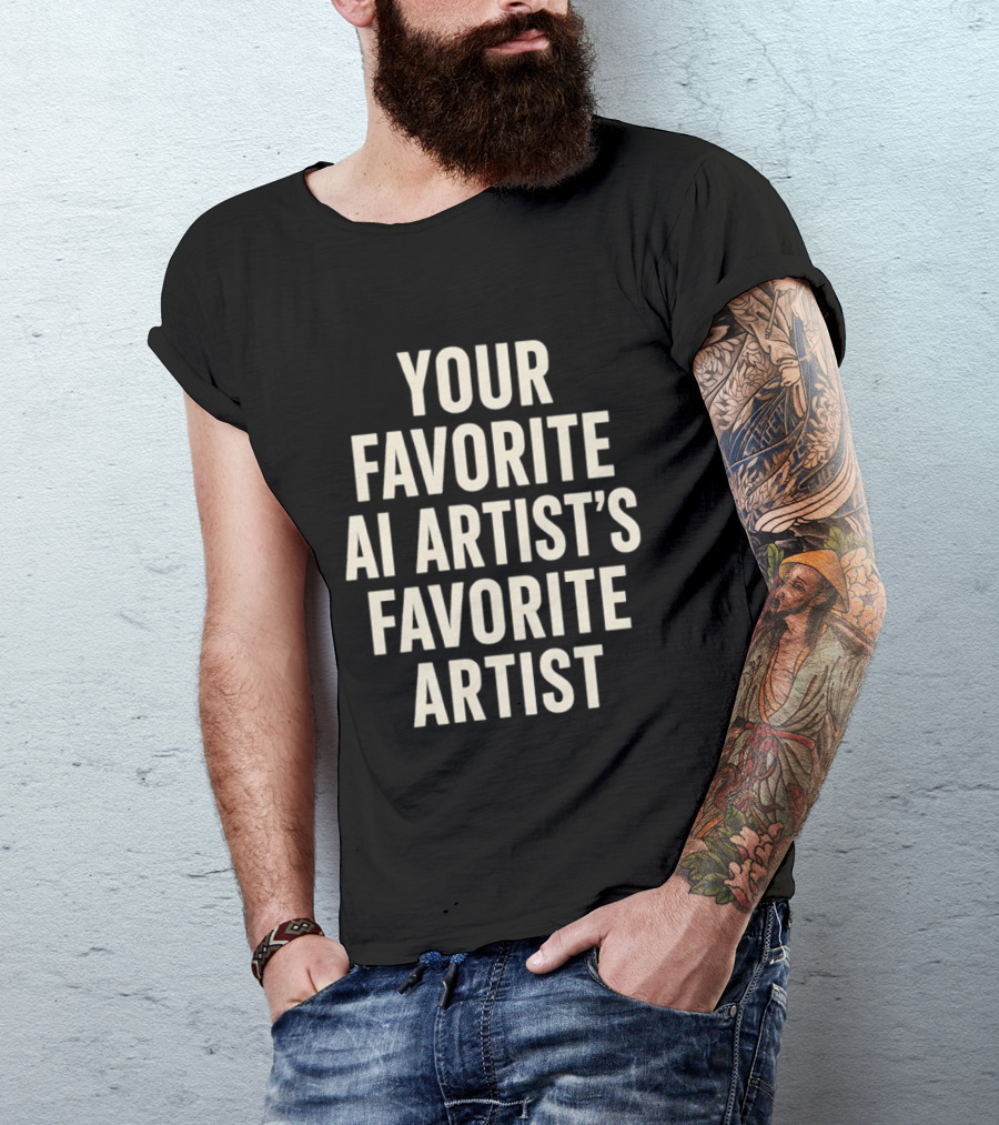 Your Favorite Ai Artist's Favorite Artist T-Shirt