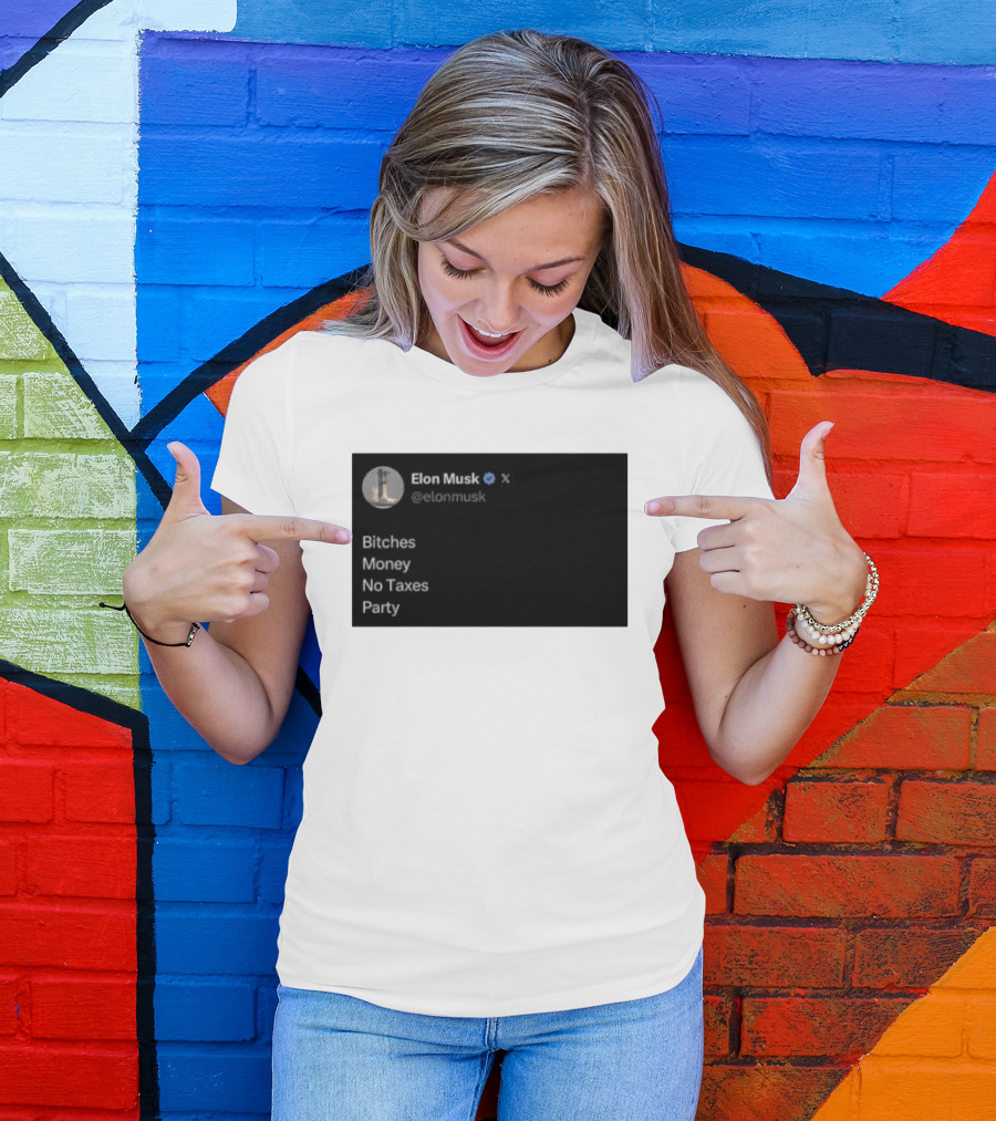 Elon Musk Bitches Money No Taxes Party Social Media Post X T-Shirt
