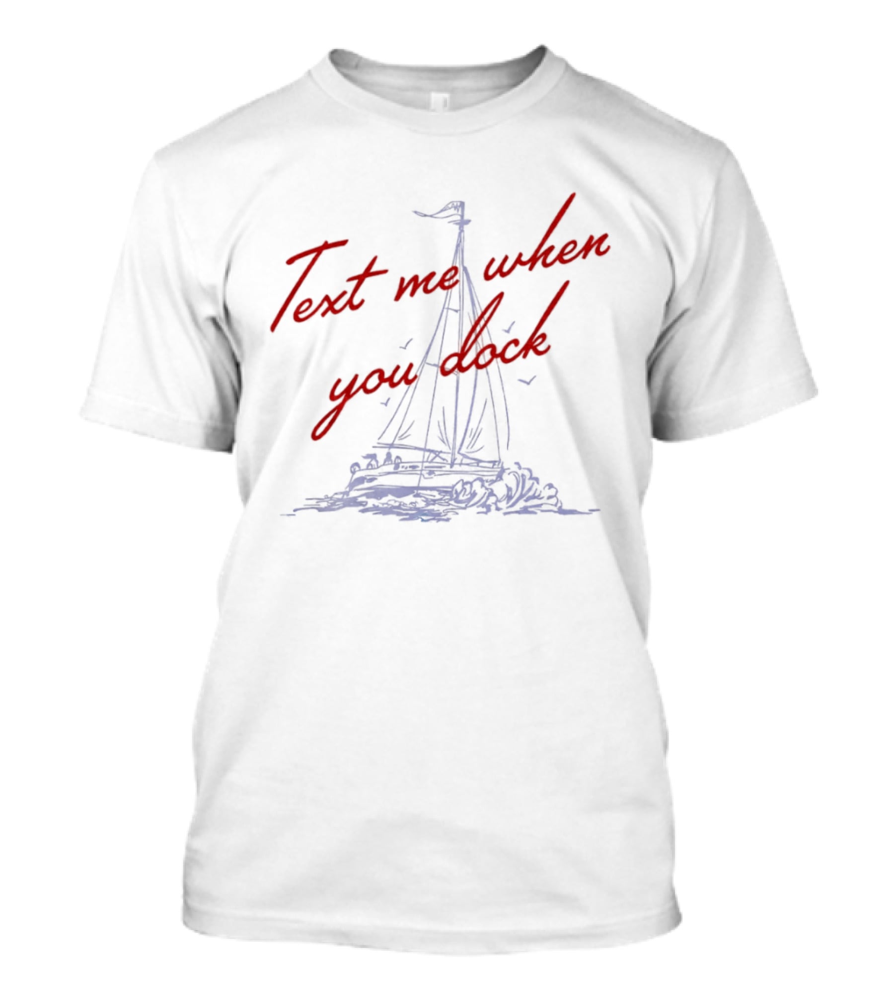 Text Me When You Dock Sailing Boat T-Shirt