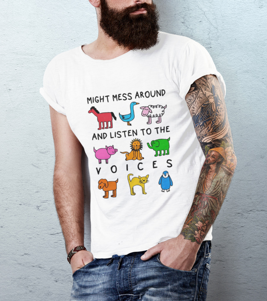 Might Mess Around And Listen To The Voices Animal Pig Lion Elephant Sheep Cat T-Shirt