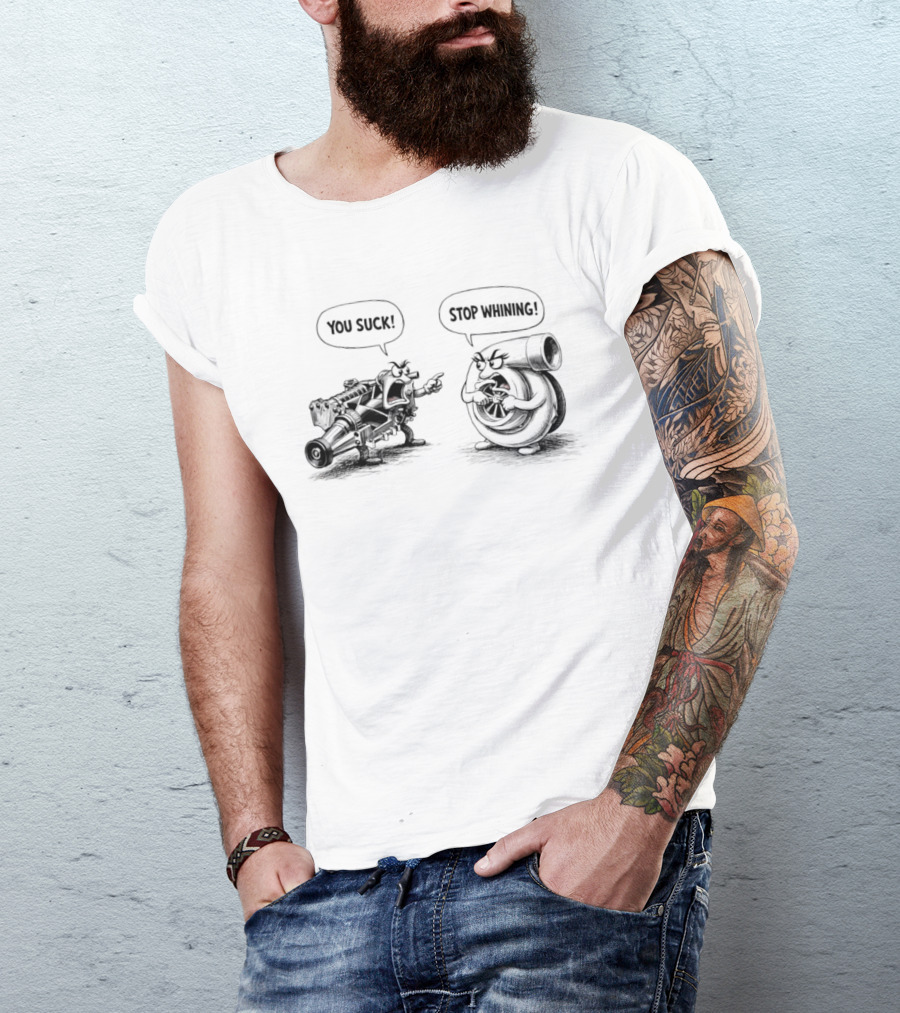 Supercharger You Suck Turbocharger Stop Whining Funny Car Engine Humor T-Shirt