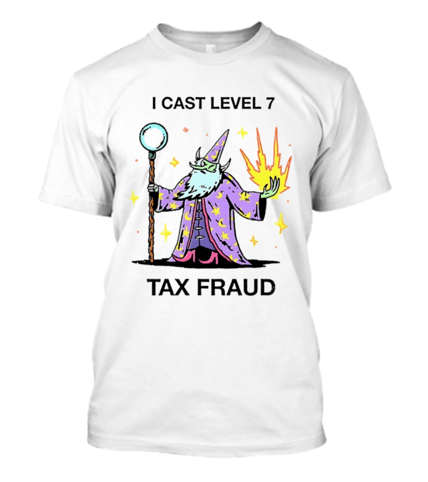 I Cast Level 7 Tax Fraud Wizard With Staff And Fireball T-Shirt