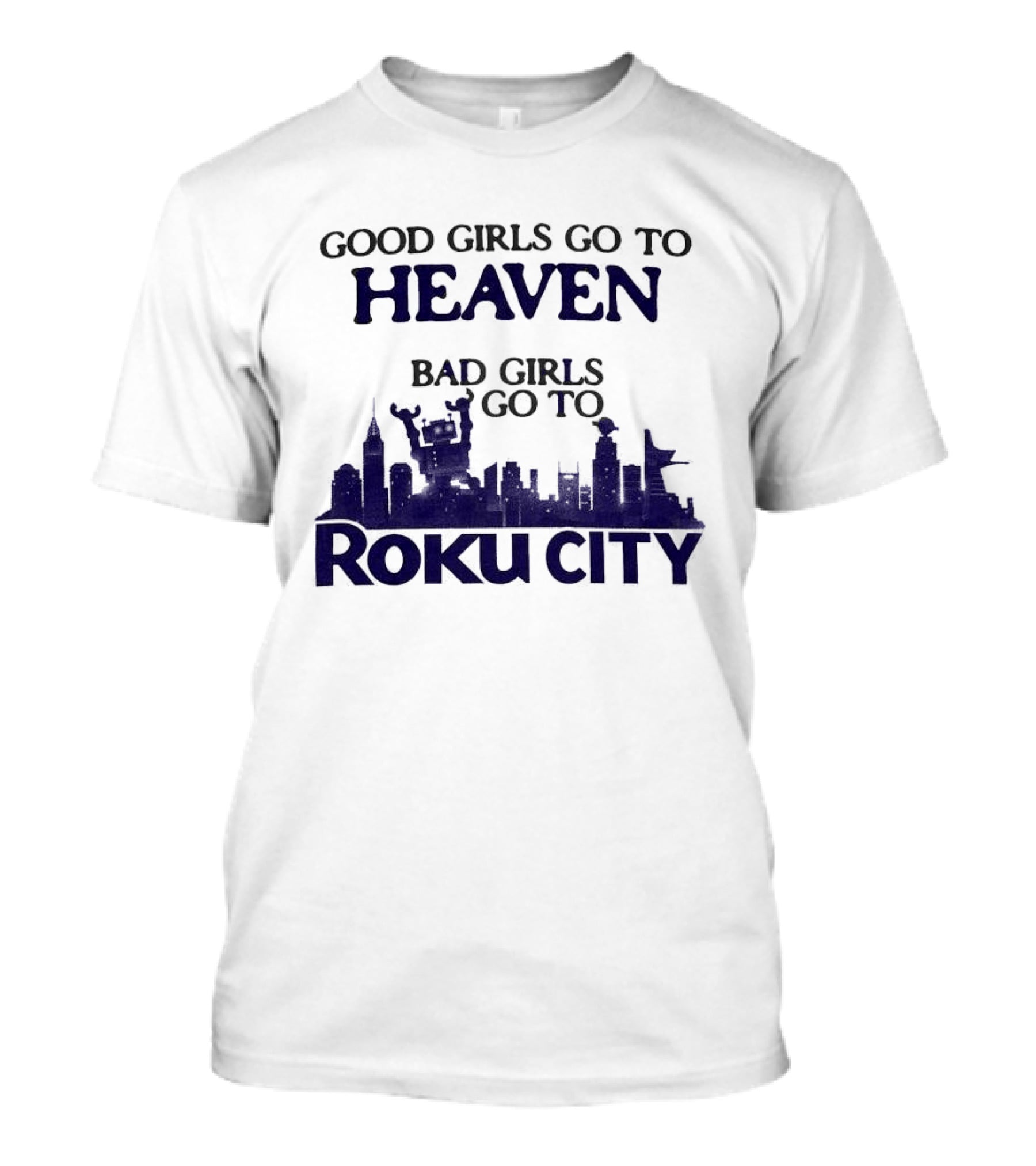 Good Girls Go To Heaven Bad Girls Roku City Skyline T-Shirt