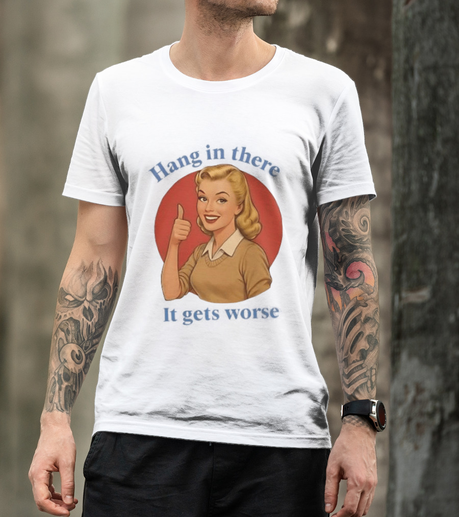 Hang In There It Gets Worse Pop Art Retro Thumbs Up Woman T-Shirt