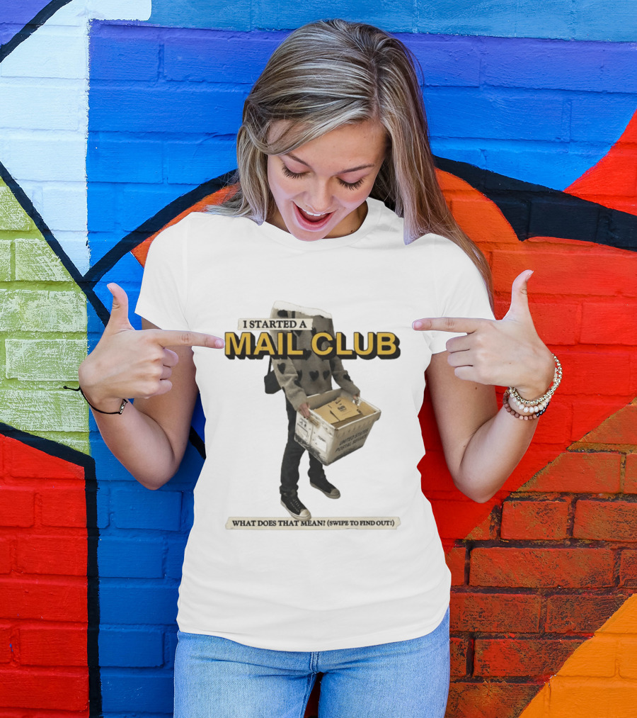 I Started A Mail Club Mysteries Unveiled Swipe To Find Out T-Shirt