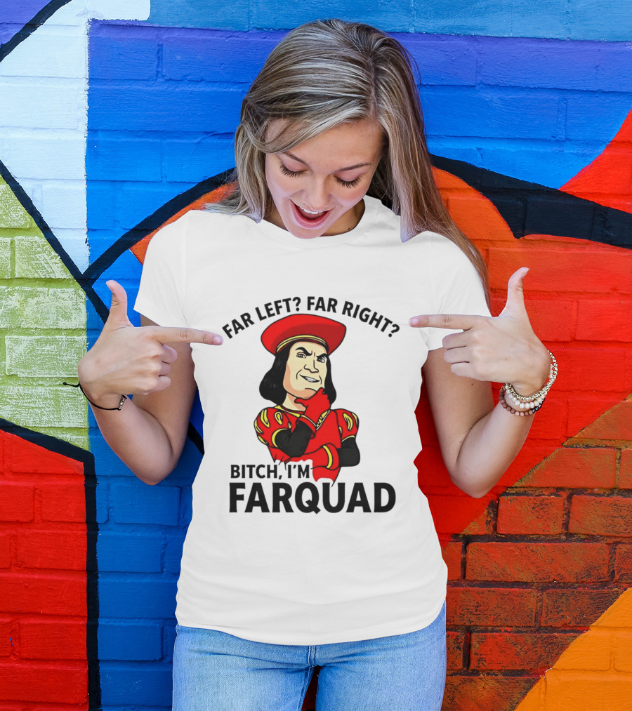 Far Left Far Right Bitch I'm Farquaad Shrek Meme T-Shirt