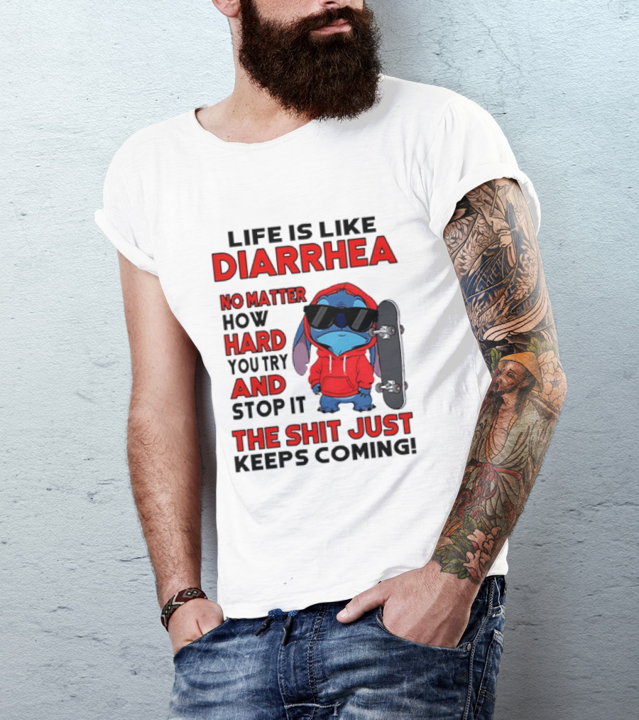 Life Is Like Diarrhea No Matter How Hard You Try And Stop It Stitch With Skateboard T-Shirt
