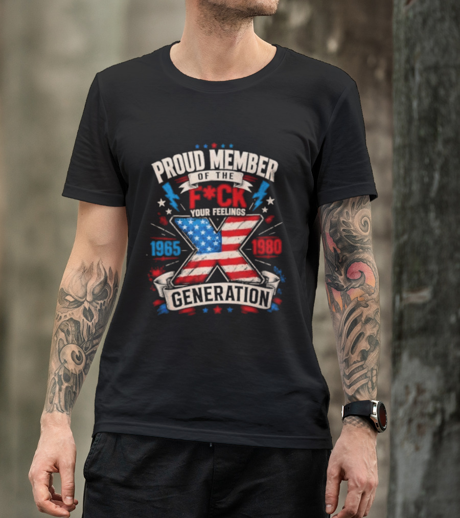 Proud Member Of The F*ck Your Feelings Generation X 1965 1980 American Flag T-Shirt