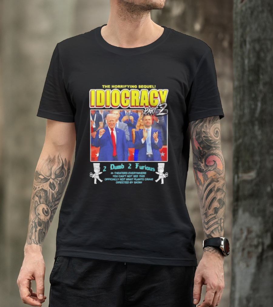 The Incredibly Stupid Idiocracy Part 2 Donald Trump JD Vance 2 Dumb 2 Furious 2024 Campaign Mockery T-Shirt