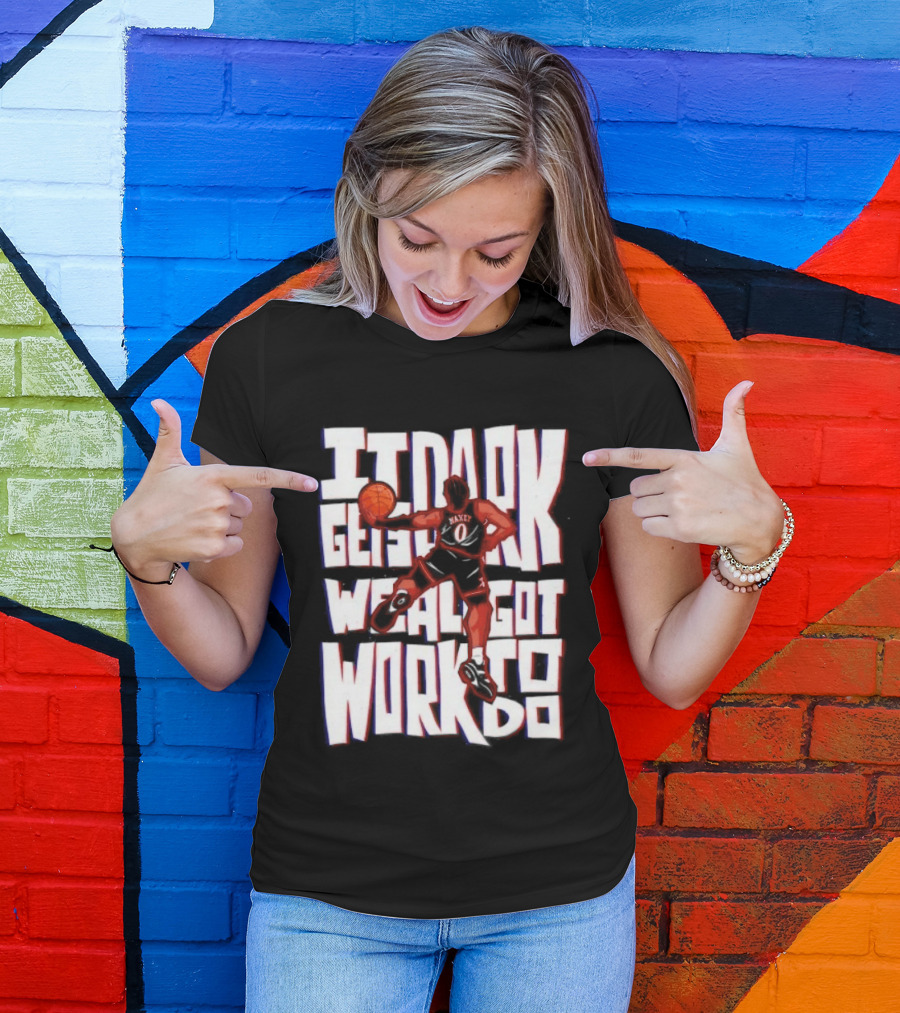Tyrese Maxey It Dark Gets We Al Got Work To Do 76ers T-Shirt