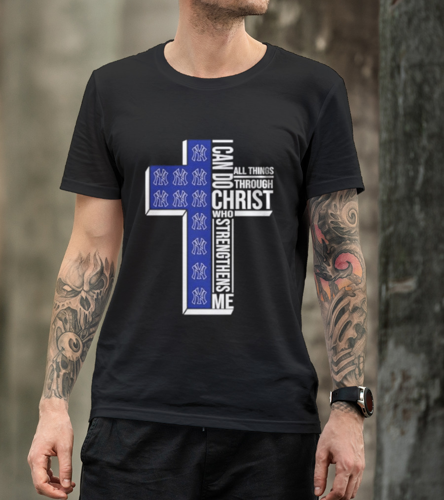 New York Yankees Christian Cross I Can Do All Things Through Christ Who Strengthens Me T-Shirt