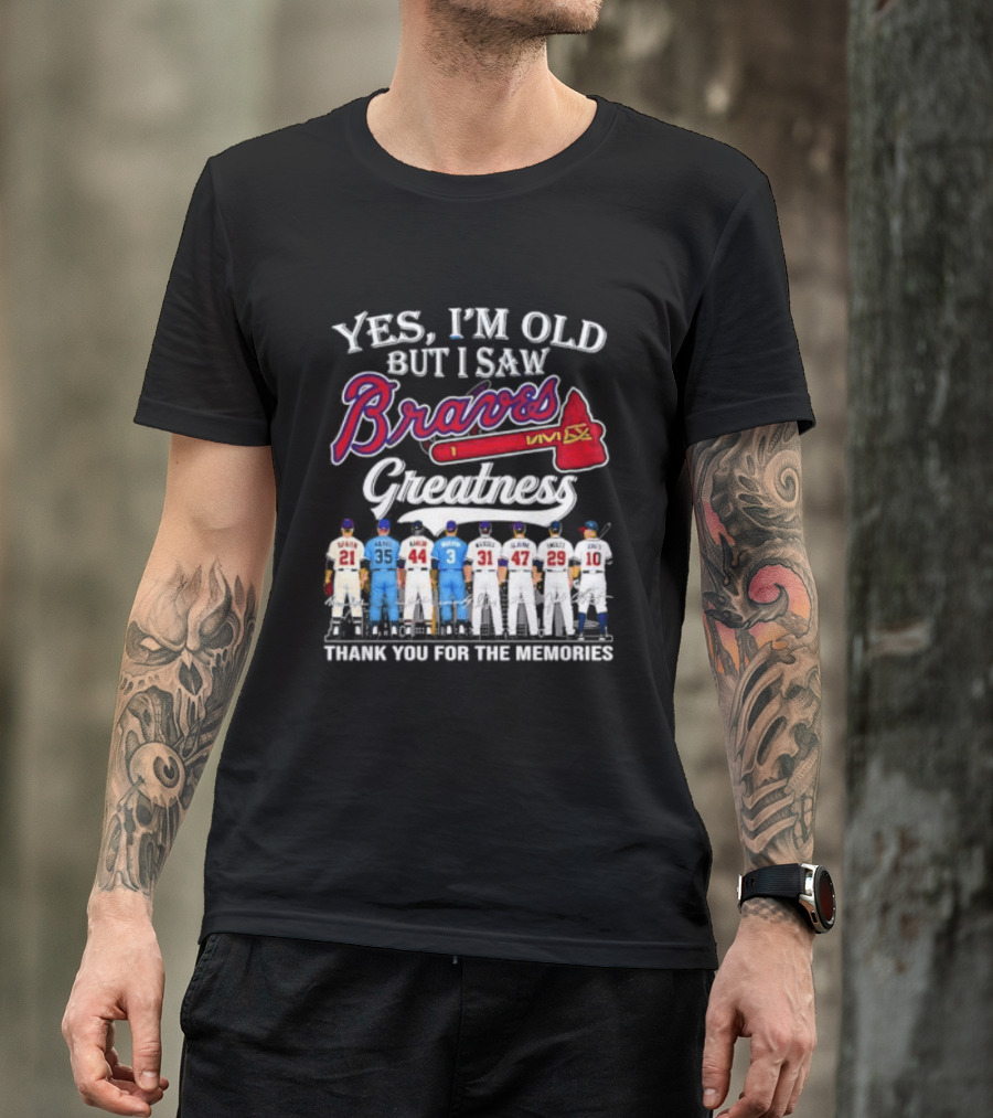 Yes I'm Old But I Saw Braves Greatness Thank You For The Memories T-Shirt