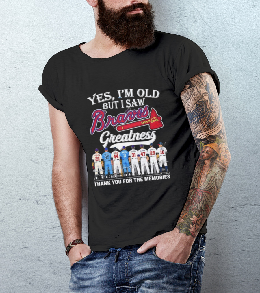 Yes I'm Old But I Saw Braves Greatness Thank You For The Memories T-Shirt